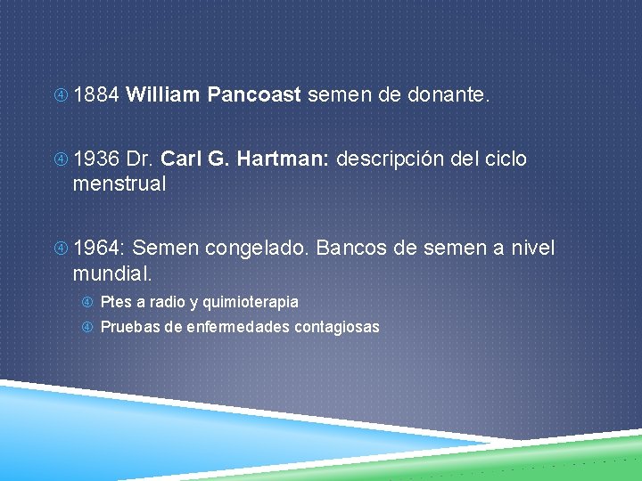  1884 William Pancoast semen de donante. 1936 Dr. Carl G. Hartman: descripción del