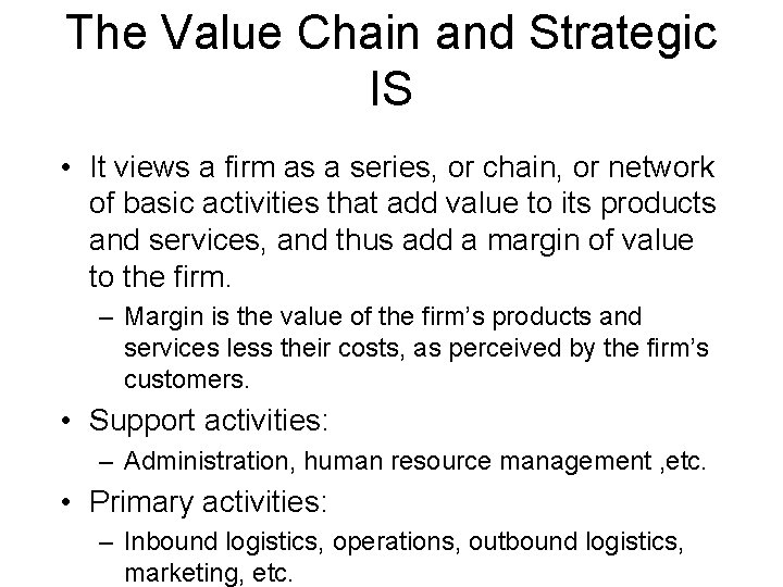 The Value Chain and Strategic IS • It views a firm as a series,