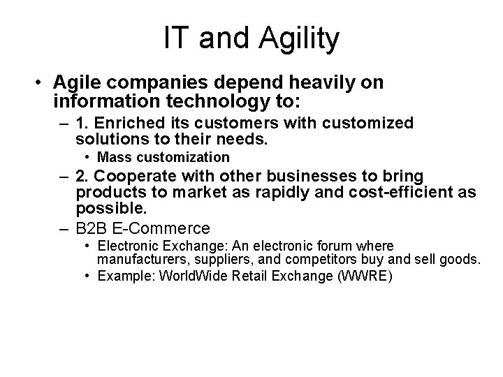 IT and Agility • Agile companies depend heavily on information technology to: – 1.