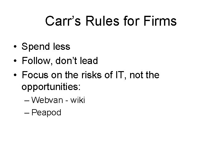 Carr’s Rules for Firms • Spend less • Follow, don’t lead • Focus on