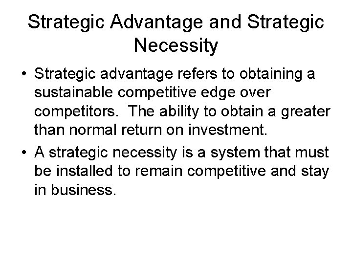 Strategic Advantage and Strategic Necessity • Strategic advantage refers to obtaining a sustainable competitive