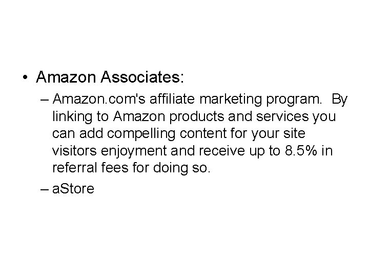  • Amazon Associates: – Amazon. com's affiliate marketing program. By linking to Amazon