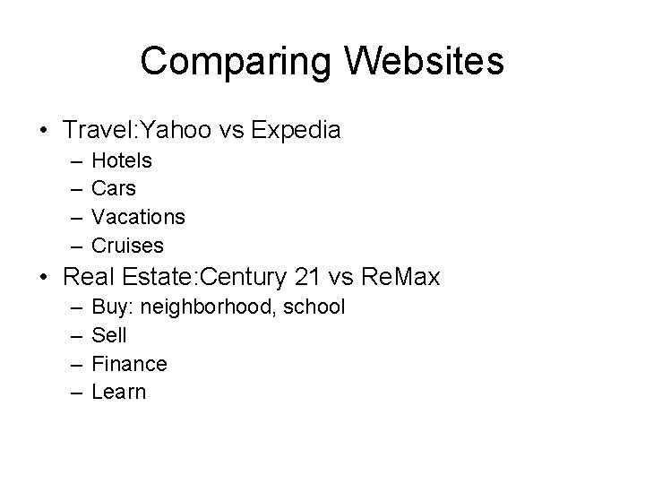 Comparing Websites • Travel: Yahoo vs Expedia – – Hotels Cars Vacations Cruises •