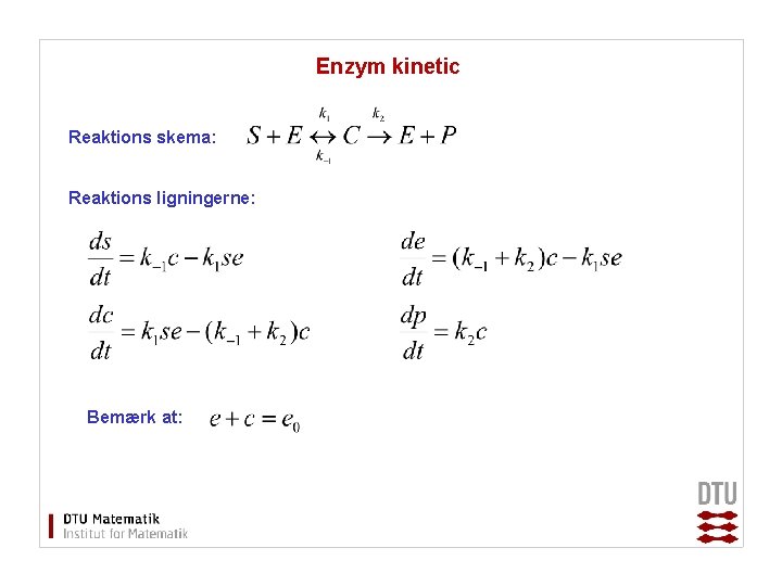 Enzym kinetic Reaktions skema: Reaktions ligningerne: Bemærk at: 