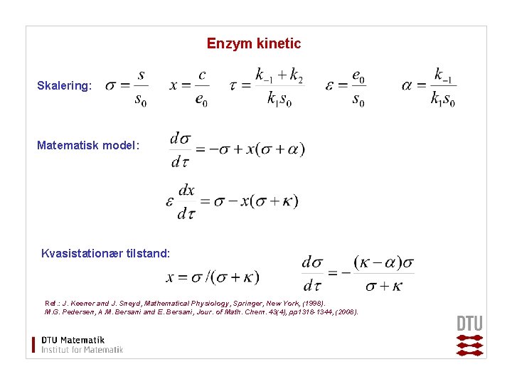 Enzym kinetic Skalering: Matematisk model: Kvasistationær tilstand: Ref. : J. Keener and J. Sneyd,