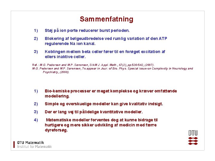 Sammenfatning 1) Støj på ion porte reducerer burst perioden. 2) Blokering af bølgeudbredelse ved
