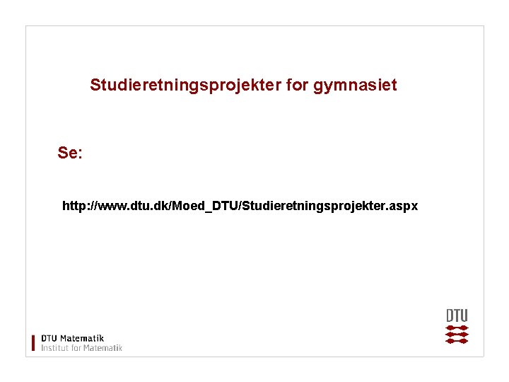 Studieretningsprojekter for gymnasiet Se: http: //www. dtu. dk/Moed_DTU/Studieretningsprojekter. aspx 