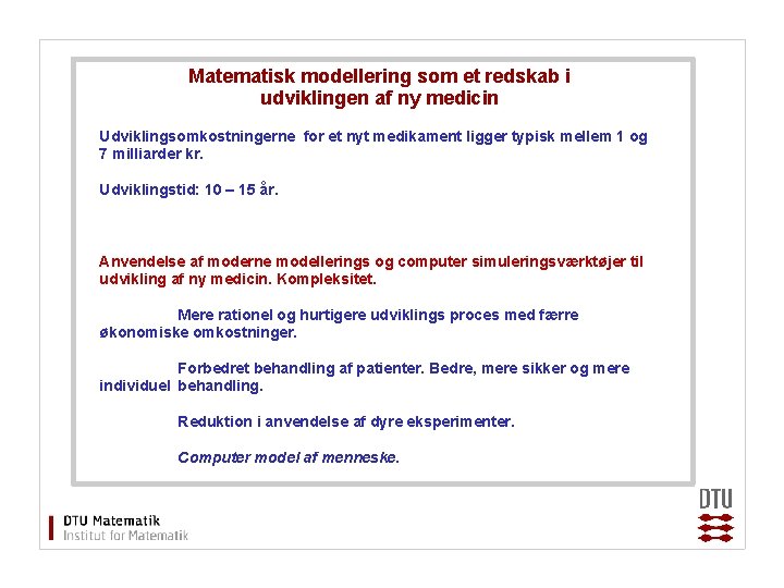 Matematisk modellering som et redskab i udviklingen af ny medicin Udviklingsomkostningerne for et nyt