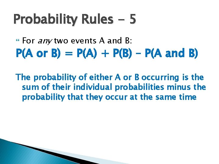Probability Rules - 5 For any two events A and B: P(A or B)