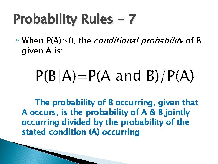 Probability Rules - 7 When P(A)>0, the conditional probability of B given A is: