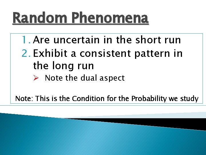 Random Phenomena 1. Are uncertain in the short run 2. Exhibit a consistent pattern