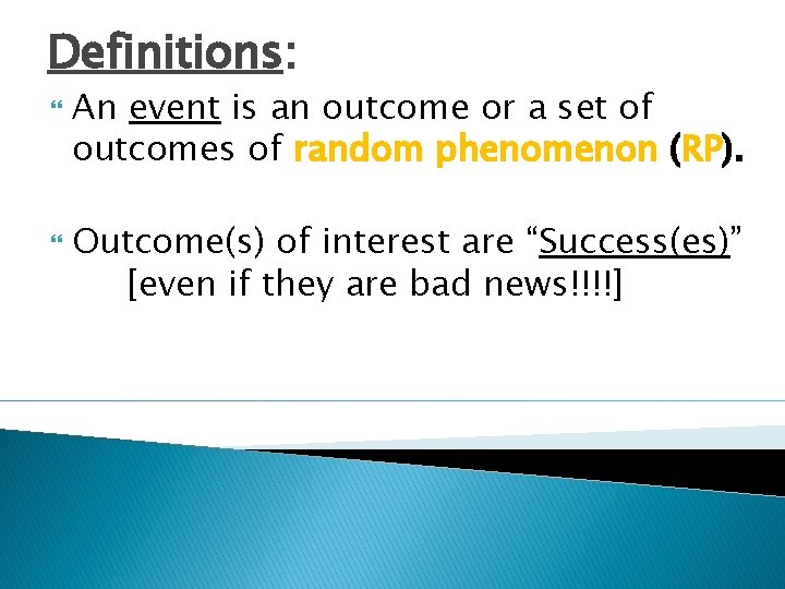 Definitions: An event is an outcome or a set of outcomes of random phenomenon