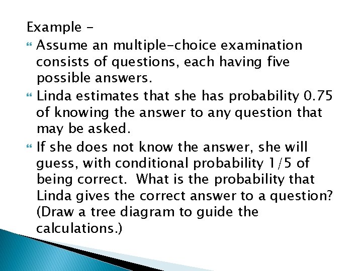 Example Assume an multiple-choice examination consists of questions, each having five possible answers. Linda