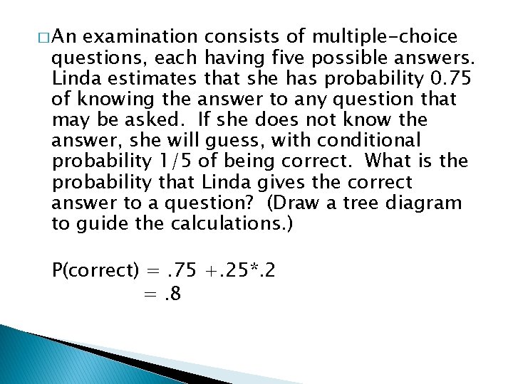 � An examination consists of multiple-choice questions, each having five possible answers. Linda estimates