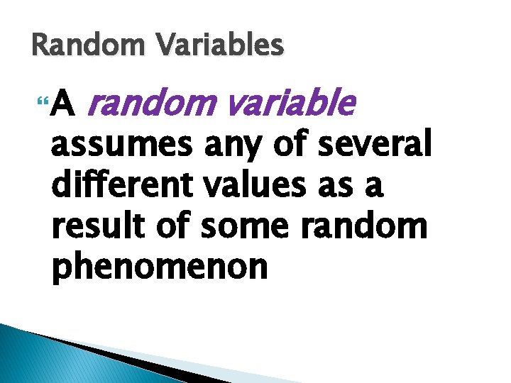 Random Variables A random variable assumes any of several different values as a result