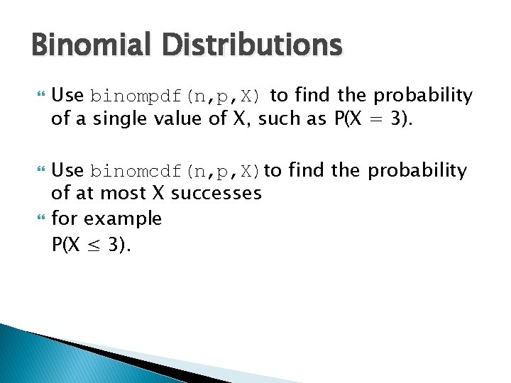 Binomial Distributions Use binompdf(n, p, X) to find the probability of a single value