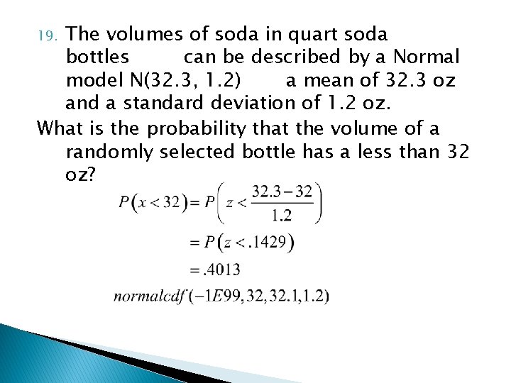 The volumes of soda in quart soda bottles can be described by a Normal