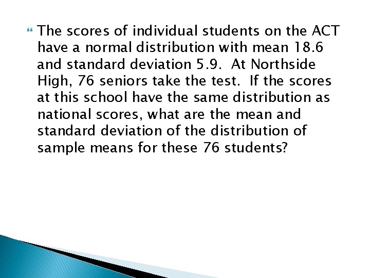  The scores of individual students on the ACT have a normal distribution with
