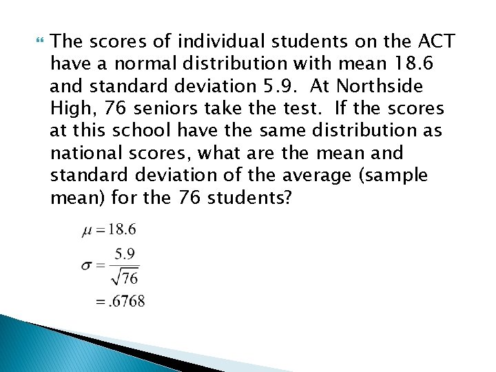 The scores of individual students on the ACT have a normal distribution with