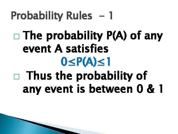 Probability Rules - 1 The probability P(A) of any event A satisfies 0≤P(A)≤ 1