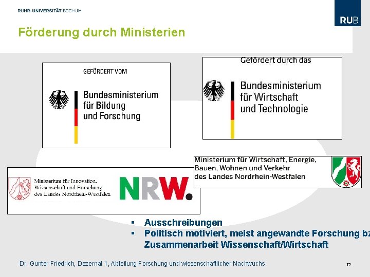 Förderung durch Ministerien § § Ausschreibungen Politisch motiviert, meist angewandte Forschung bz Zusammenarbeit Wissenschaft/Wirtschaft