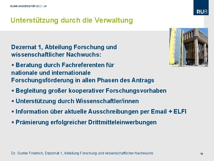 Unterstützung durch die Verwaltung Dezernat 1, Abteilung Forschung und wissenschaftlicher Nachwuchs: § Beratung durch