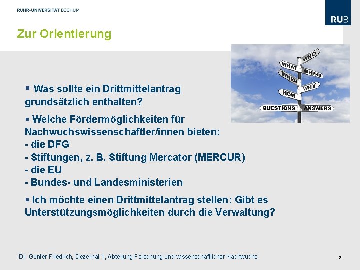 Zur Orientierung § Was sollte ein Drittmittelantrag grundsätzlich enthalten? § Welche Fördermöglichkeiten für Nachwuchswissenschaftler/innen