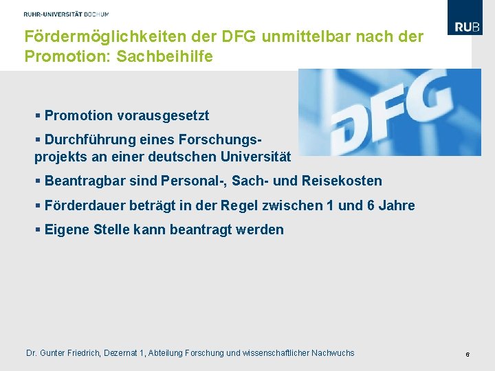 Fördermöglichkeiten der DFG unmittelbar nach der Promotion: Sachbeihilfe § Promotion vorausgesetzt § Durchführung eines