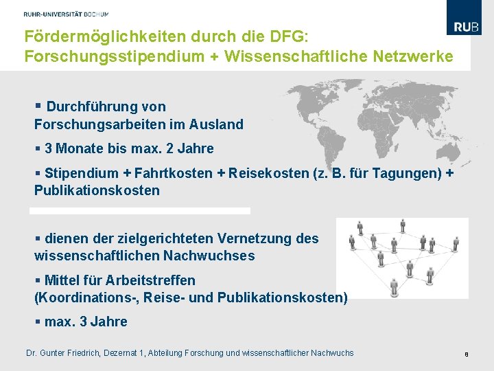 Fördermöglichkeiten durch die DFG: Forschungsstipendium + Wissenschaftliche Netzwerke § Durchführung von Forschungsarbeiten im Ausland