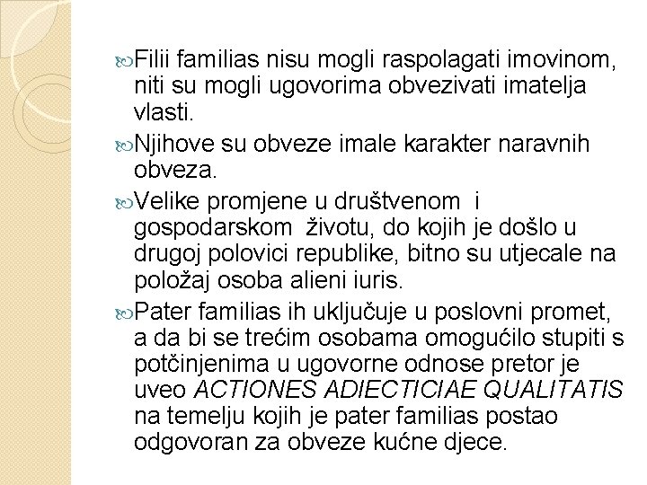  Filii familias nisu mogli raspolagati imovinom, niti su mogli ugovorima obvezivati imatelja vlasti.