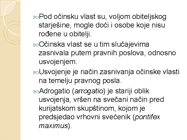  Pod očinsku vlast su, voljom obiteljskog starješine, mogle doći i osobe koje nisu