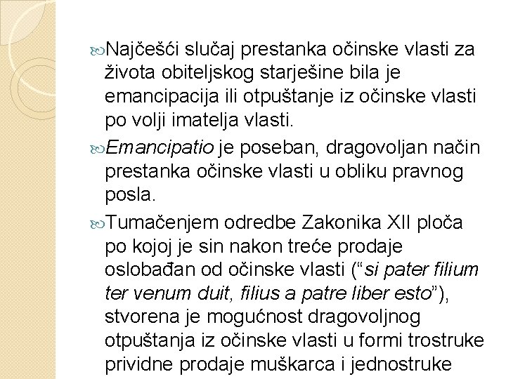  Najčešći slučaj prestanka očinske vlasti za života obiteljskog starješine bila je emancipacija ili