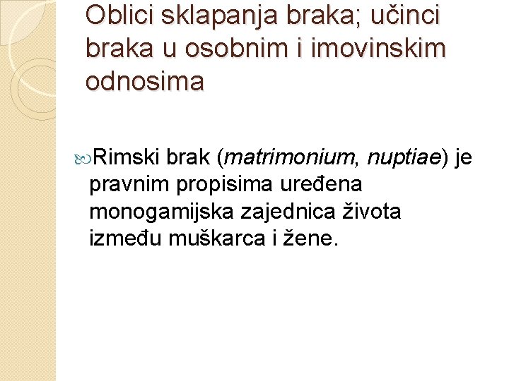 Oblici sklapanja braka; učinci braka u osobnim i imovinskim odnosima Rimski brak (matrimonium, nuptiae)