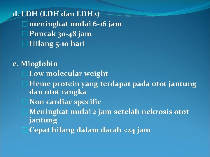 d. LDH (LDH dan LDH 2) � meningkat mulai 6 -16 jam � Puncak