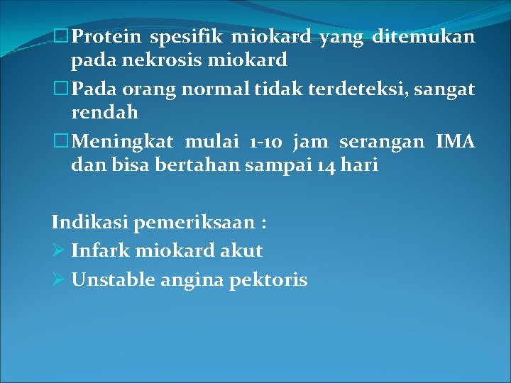 � Protein spesifik miokard yang ditemukan pada nekrosis miokard � Pada orang normal tidak