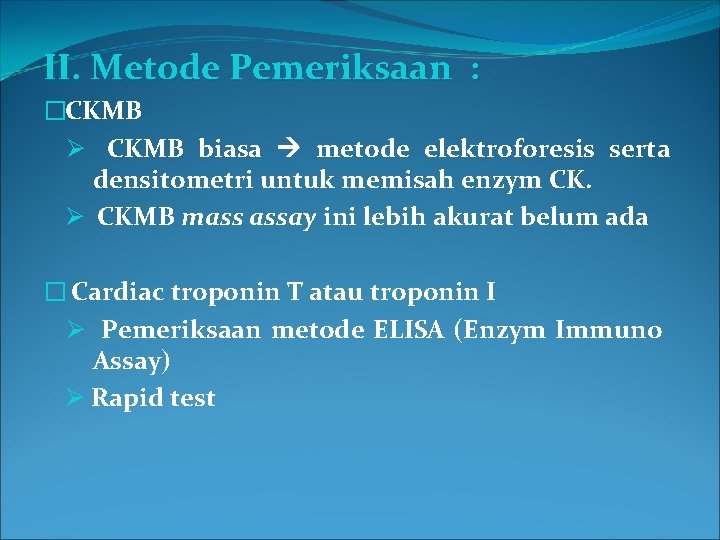 II. Metode Pemeriksaan : �CKMB Ø CKMB biasa metode elektroforesis serta densitometri untuk memisah