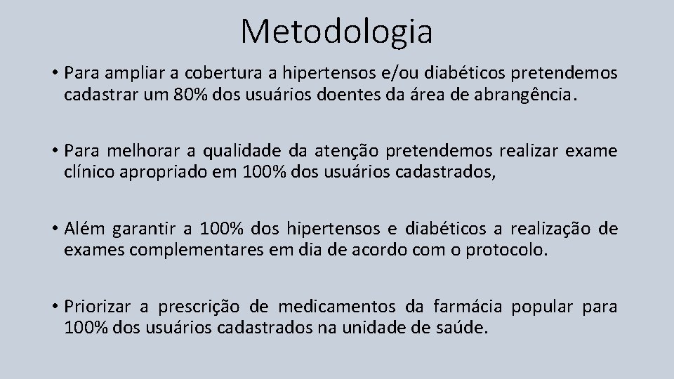 Metodologia • Para ampliar a cobertura a hipertensos e/ou diabéticos pretendemos cadastrar um 80%