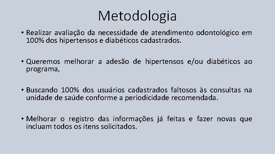 Metodologia • Realizar avaliação da necessidade de atendimento odontológico em 100% dos hipertensos e