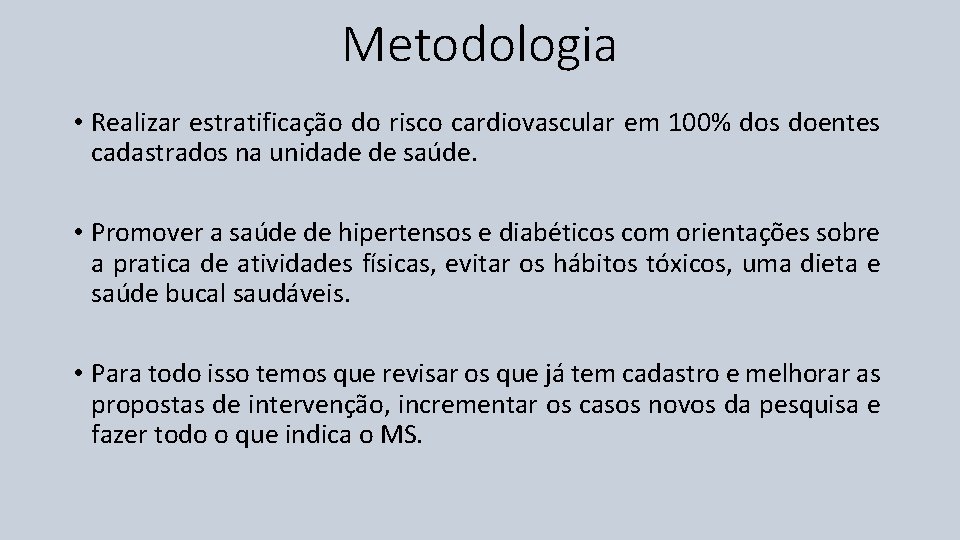 Metodologia • Realizar estratificação do risco cardiovascular em 100% dos doentes cadastrados na unidade