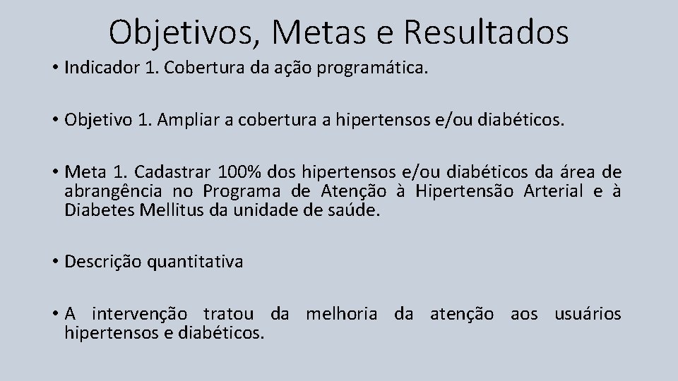 Objetivos, Metas e Resultados • Indicador 1. Cobertura da ação programática. • Objetivo 1.