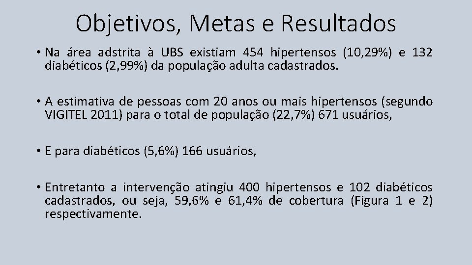 Objetivos, Metas e Resultados • Na área adstrita à UBS existiam 454 hipertensos (10,