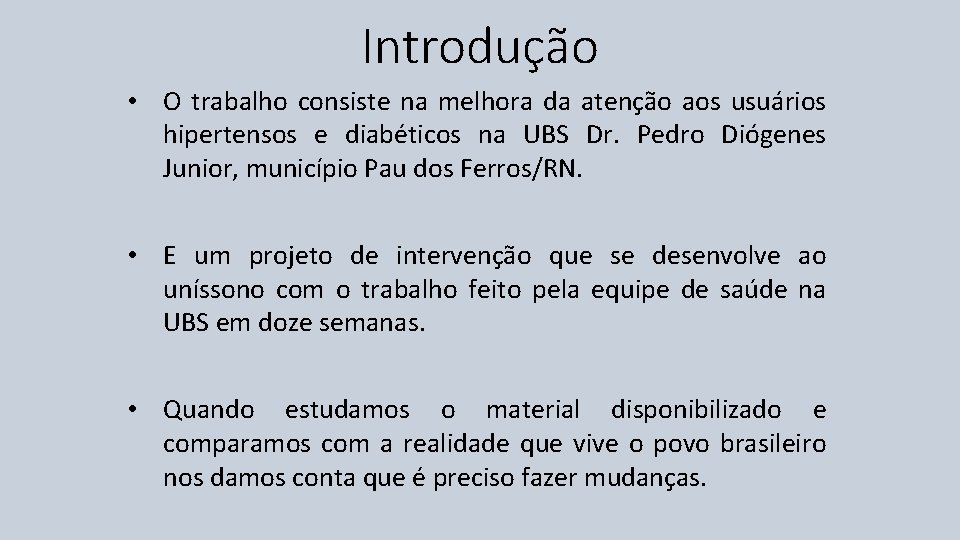 Introdução • O trabalho consiste na melhora da atenção aos usuários hipertensos e diabéticos