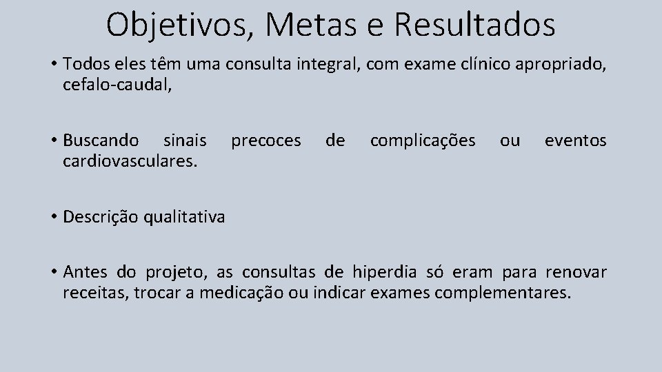 Objetivos, Metas e Resultados • Todos eles têm uma consulta integral, com exame clínico