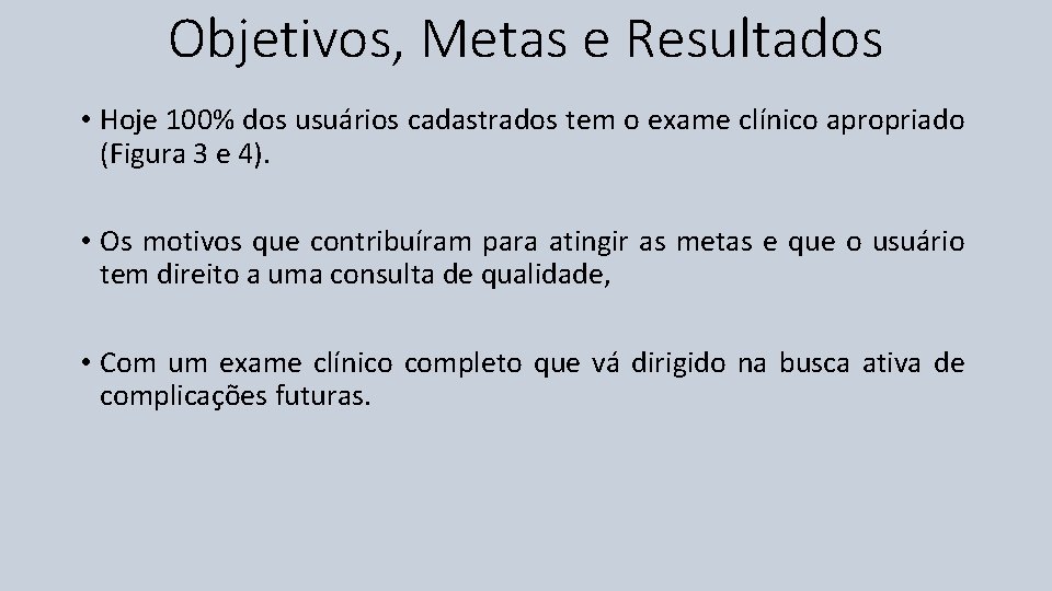 Objetivos, Metas e Resultados • Hoje 100% dos usuários cadastrados tem o exame clínico