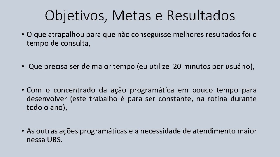 Objetivos, Metas e Resultados • O que atrapalhou para que não conseguisse melhores resultados