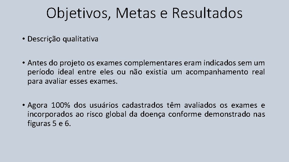 Objetivos, Metas e Resultados • Descrição qualitativa • Antes do projeto os exames complementares