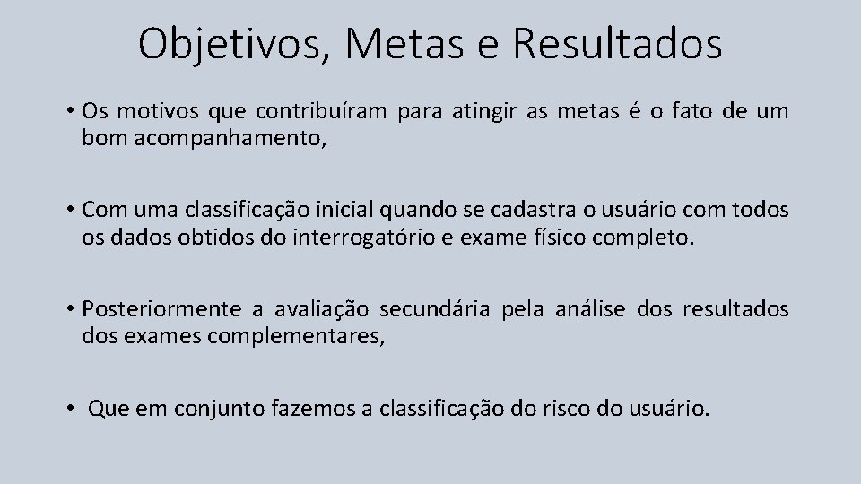 Objetivos, Metas e Resultados • Os motivos que contribuíram para atingir as metas é