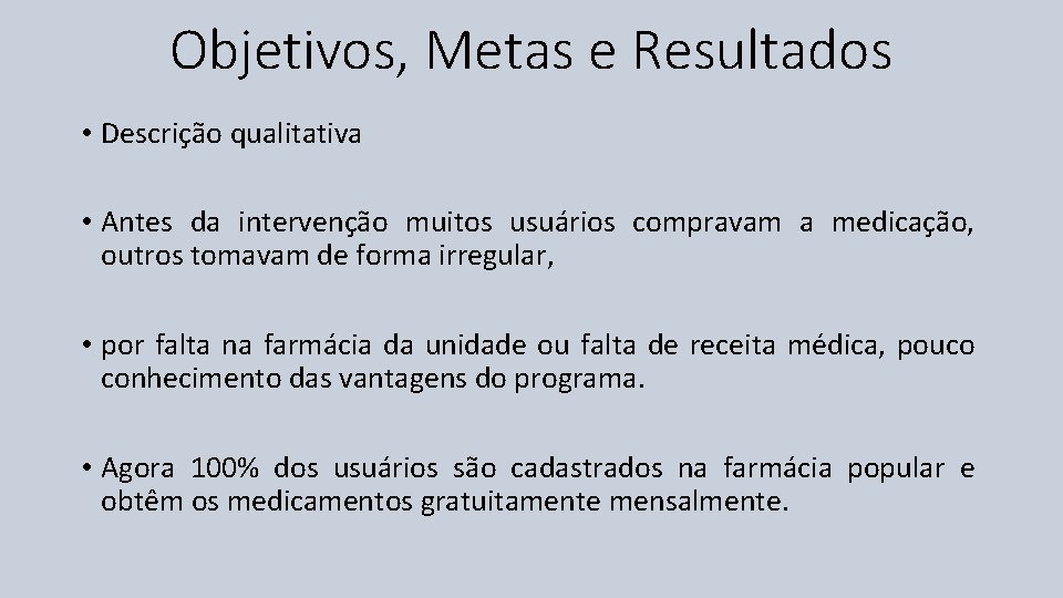 Objetivos, Metas e Resultados • Descrição qualitativa • Antes da intervenção muitos usuários compravam