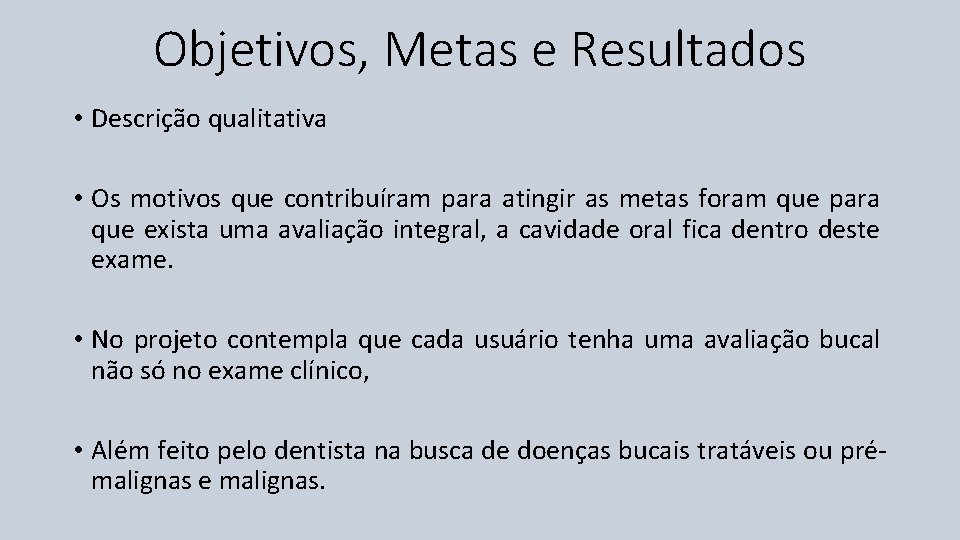Objetivos, Metas e Resultados • Descrição qualitativa • Os motivos que contribuíram para atingir