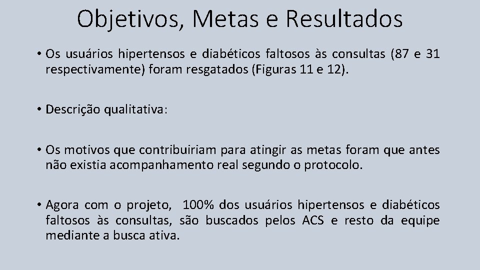 Objetivos, Metas e Resultados • Os usuários hipertensos e diabéticos faltosos às consultas (87